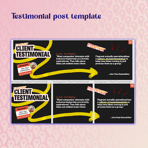 Page from Maya's learning book displaying iterations on a designed layout for client testimonials on social media. Client Testimonial featured is from John Paul Ashenfelter and it reads 'Most companies' attempts with inclusive leadership are strictly aspirational. They talk about ideas yet seldom enact them. Flagrant actually operationalizes a culture of experimentation to keep new ideas coming in and process them as a group.