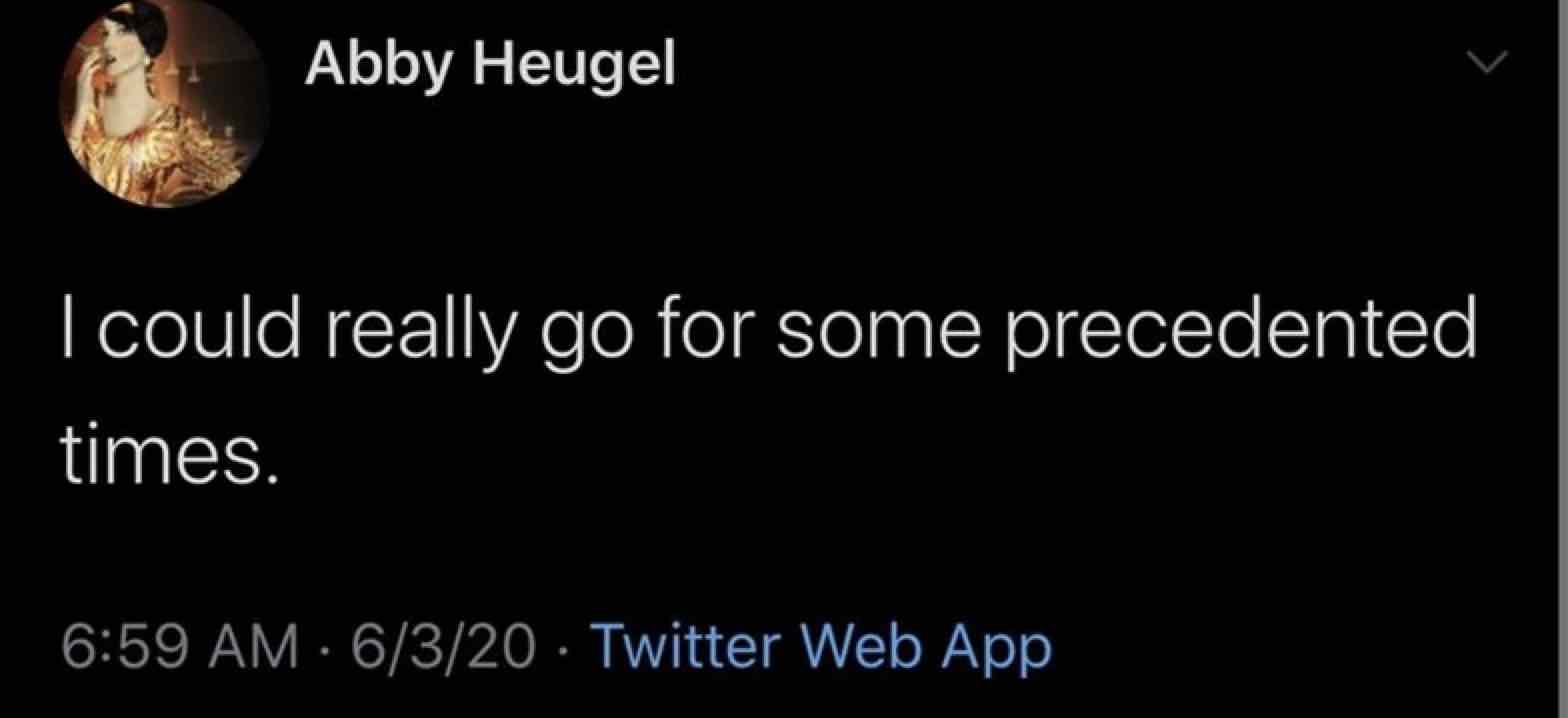 Tweet: I could really go for some precedented times.