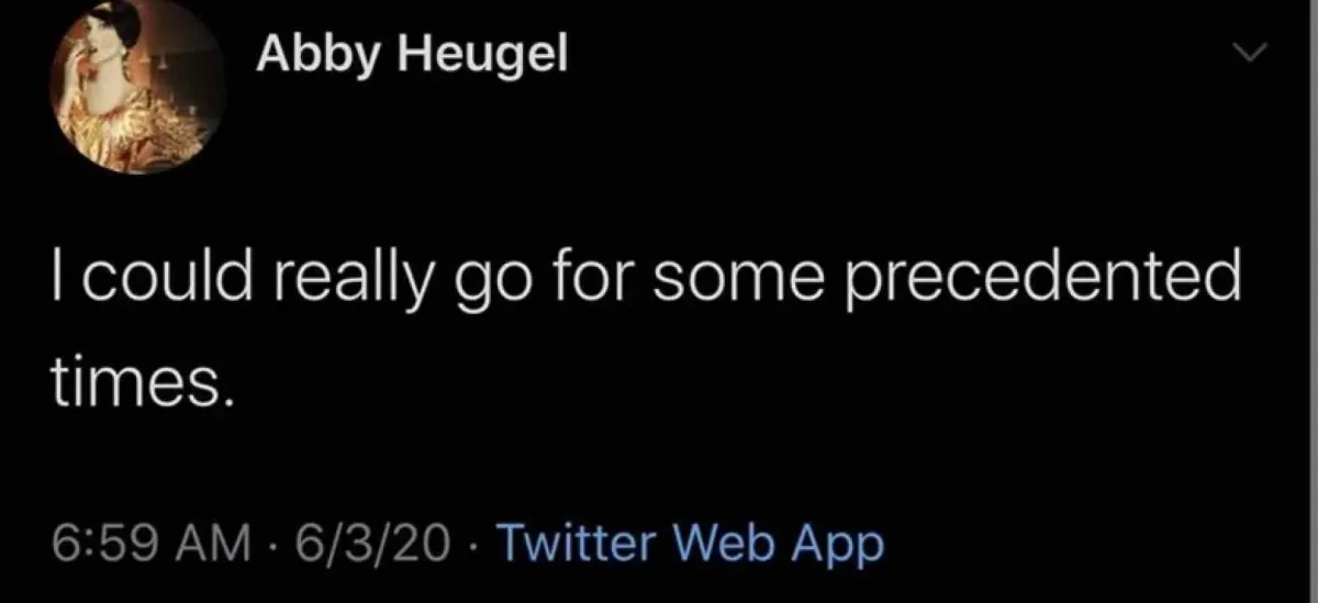 Tweet: I could really go for some precedented times.