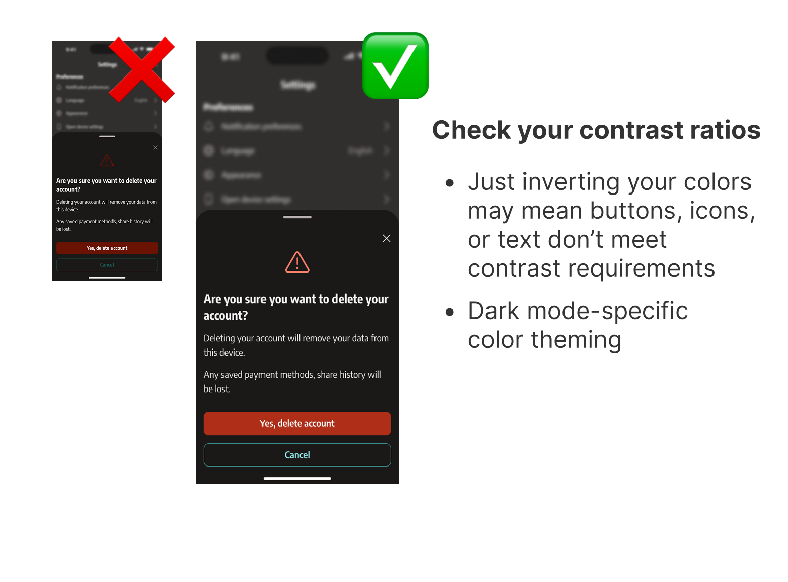 On the left is the UI for a phone app in light mode with a bottom sheet dialog with a red warning icon and a red button the user can tap to confirm account deletion. On the right is the same UI in dark mode with a red X over it and teh text "Don't just invert your light mode colors"—the red warning icon and the red button appear dark and muddy against the dark backgrounds of dark mode.