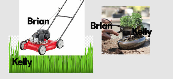 Poorly photoshopped lawnmower (identified as Brian) mowing grass (identified as Kelly) alongside an image of a bonsai tree (identified as Kelly) being carefully pruned by scissors (identified as Brian)