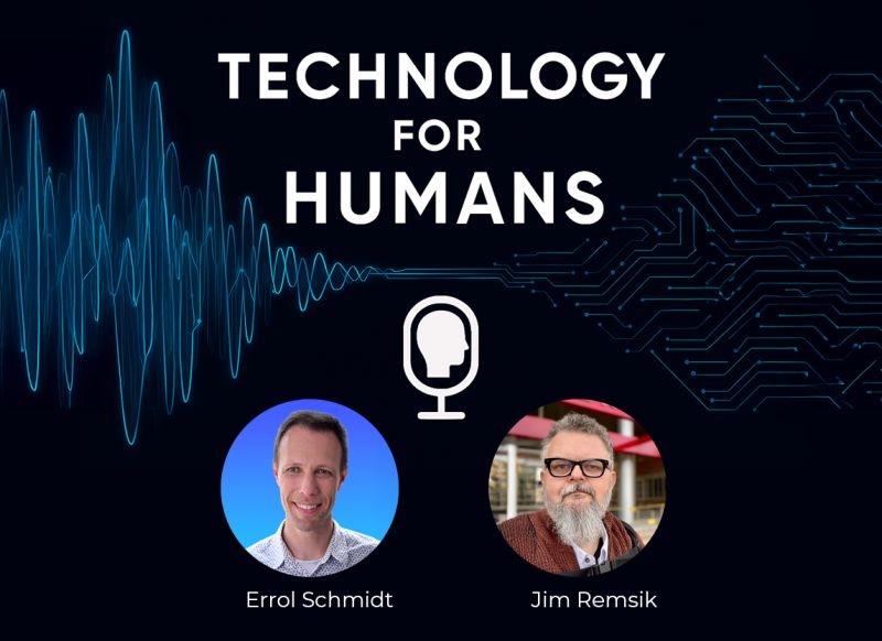 Technology for Humans spelled out above a frequency wavelength background with a microphone illustration in the middle. Pictured below are portrait shots of Errol Schmidt and Jim Remsik.