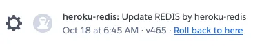 Image depicts entry from Heroku Activity log reading: 'heroku-redis: Update REDIS by heroku-redis' occuring at 'Oct 18 at 6:45AM'